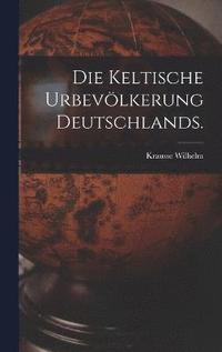 bokomslag Die keltische Urbevlkerung Deutschlands.