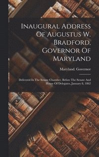 bokomslag Inaugural Address Of Augustus W. Bradford, Governor Of Maryland