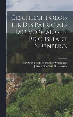 bokomslag Geschlechtsregister des Patriciats der vormaligen Reichsstadt Nrnberg.