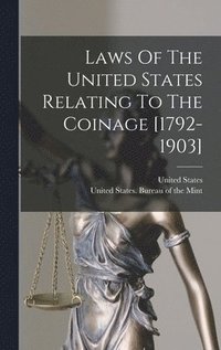 bokomslag Laws Of The United States Relating To The Coinage [1792-1903]