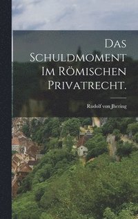 bokomslag Schuldmoment im römischen Privatrecht.
