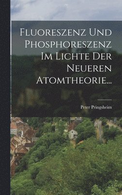 Fluoreszenz und Phosphoreszenz im Lichte der Neueren Atomtheorie... 1