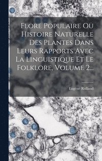 bokomslag Flore Populaire Ou Histoire Naturelle Des Plantes Dans Leurs Rapports Avec La Linguistique Et Le Folklore, Volume 2...