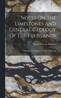 bokomslag Notes On The Limestones And General Geology Of The Fiji Islands