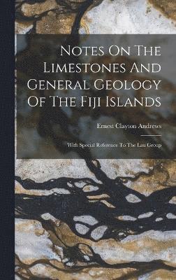 Notes On The Limestones And General Geology Of The Fiji Islands 1