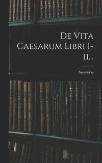 bokomslag De Vita Caesarum Libri I-ii...