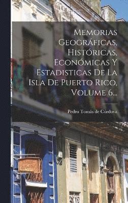 bokomslag Memorias Geogrficas, Histricas, Econmicas Y Estadisticas De La Isla De Puerto Rico, Volume 6...