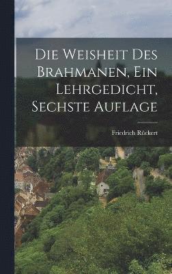 Friedrich Rückert - Weisheit des Brahmanen, ein Lehrgedicht, Sechste Auflage, Inbunden