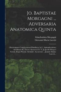 bokomslag Jo. Baptistae Morgagni ... Adversaria Anatomica Quinta
