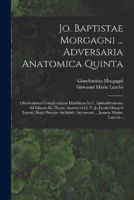 Jo. Baptistae Morgagni ... Adversaria Anatomica Quinta