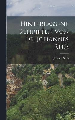 Hinterlassene Schriften von Dr. Johannes Reeb 1