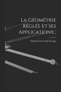 bokomslag La Gomtrie Rgle Et Ses Applications...