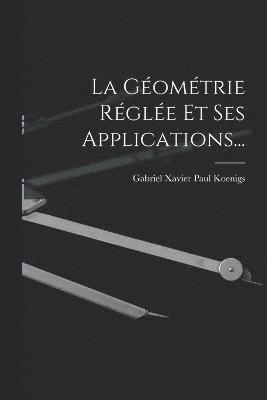 Gabriel Xavier Paul Koenigs - Géométrie Réglée Et Ses Applications..., Häftad