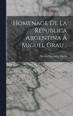 bokomslag Homenage De La Repblica Argentina  Miguel Grau...