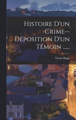 Victor Hugo - Histoire D'un Crime--déposition D'un Témoin ......, Inbunden