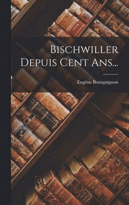 bokomslag Bischwiller Depuis Cent Ans...