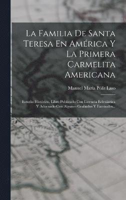 La Familia De Santa Teresa En Amrica Y La Primera Carmelita Americana 1