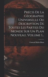 bokomslag Prcis De La Gographie Universelle Ou Description De Toutes Les Parties Du Monde Sur Un Plan Nouveau, Volume 1...