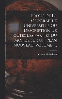 Précis De La Géographie Universelle Ou Description De Toutes Les Parties Du Monde Sur Un Plan Nouveau, Volume 1...