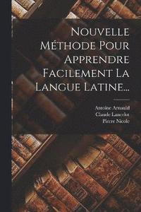 bokomslag Nouvelle Mthode Pour Apprendre Facilement La Langue Latine...