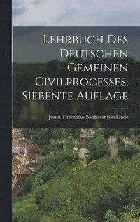 bokomslag Lehrbuch des deutschen gemeinen Civilprocesses, Siebente Auflage
