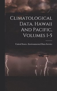 bokomslag Climatological Data. Hawaii And Pacific, Volumes 1-5