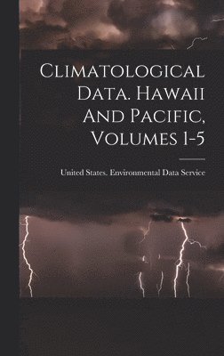 Climatological Data. Hawaii And Pacific, Volumes 1-5 1
