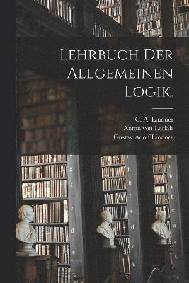 bokomslag Lehrbuch der allgemeinen Logik.