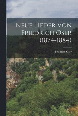 Neue Lieder von Friedrich Oser (1874-1884) 1