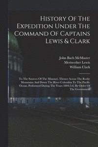 bokomslag History Of The Expedition Under The Command Of Captains Lewis & Clark