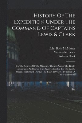 bokomslag History Of The Expedition Under The Command Of Captains Lewis & Clark