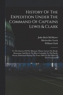 History Of The Expedition Under The Command Of Captains Lewis & Clark 1