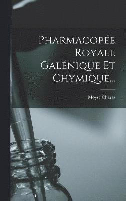 Pharmacope Royale Galnique Et Chymique... 1