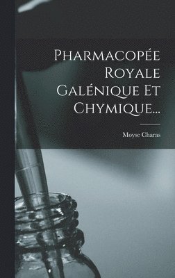 Pharmacopée Royale Galénique Et Chymique...