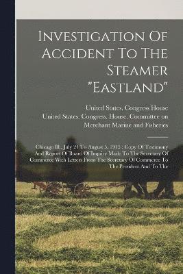 United States Congress House Commi, United States Congress House - Investigation Of Accident To The Steamer "eastland", Häftad