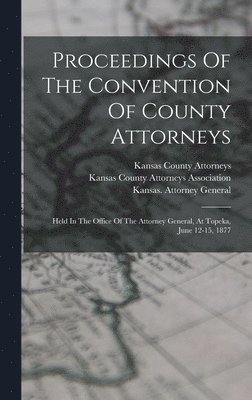 Proceedings Of The Convention Of County Attorneys 1