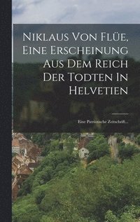bokomslag Niklaus Von Fle, Eine Erscheinung Aus Dem Reich Der Todten In Helvetien