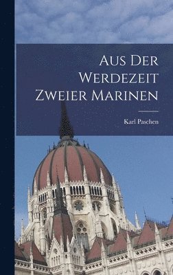 Karl Paschen - Aus der Werdezeit Zweier Marinen, Inbunden