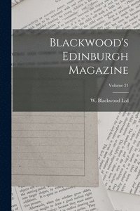 bokomslag Blackwood's Edinburgh Magazine; Volume 21