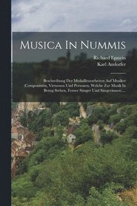 bokomslag Musica In Nummis: Beschreibung Der Medailleurarbeiten Auf Musiker (componisten, Virtuosen Und Personen, Welche Zur Musik In Bezug Stehen
