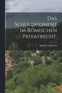 bokomslag Das Schuldmoment im rmischen Privatrecht.