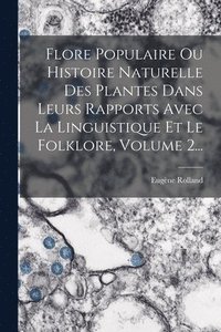 bokomslag Flore Populaire Ou Histoire Naturelle Des Plantes Dans Leurs Rapports Avec La Linguistique Et Le Folklore, Volume 2...