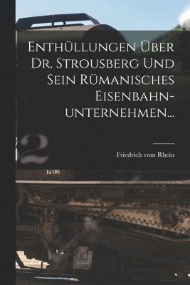 bokomslag Enthllungen ber Dr. Strousberg und sein Rmanisches Eisenbahn-unternehmen...