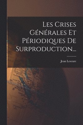 Jean Lescure - Les Crises Générales Et Périodiques De Surproduction..., Häftad