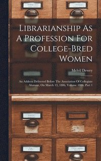 bokomslag Librarianship As A Profession For College-bred Women