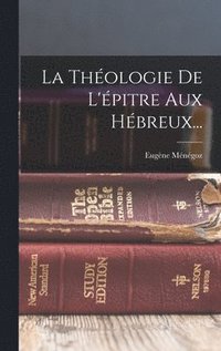 bokomslag La Thologie De L'pitre Aux Hbreux...