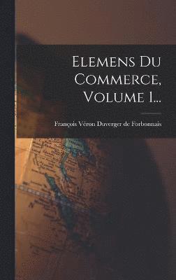 Elemens Du Commerce, Volume 1... 1