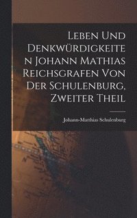 bokomslag Leben und Denkwrdigkeiten Johann Mathias Reichsgrafen von der Schulenburg, zweiter Theil