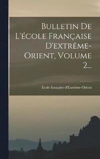 bokomslag Bulletin De L'cole Franaise D'extrme-orient, Volume 2...