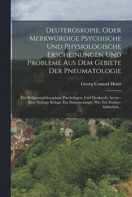 bokomslag Deuteroskopie, Oder Merkwürdige Psychische Und Physiologische Erscheinungen Und Probleme Aus Dem Gebiete Der Pneumatologie: Für Religionsphilosophen,